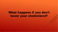 What happens if you don't lower your cholesterol? (1) PowerPoint PPT Presentation