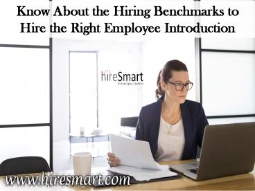 Know About the Hiring Benchmarks to Hire the Right Employee Introduction