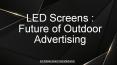 LED Screens : Future of Outdoor Advertising PowerPoint PPT Presentation