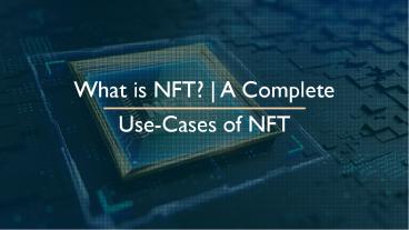 What is NFT? | A Complete Use-Cases of Non-Fungible Token (NFT)Q