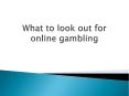 What to look out for online gambling PowerPoint PPT Presentation