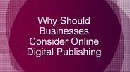 Why Should Businesses Consider Online Digital Publishing?