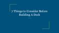 7 Things to Consider Before Building A Deck PowerPoint PPT Presentation