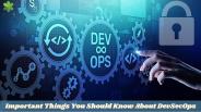 Important Things You Should Know About DevSecOps