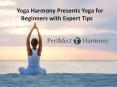 Yoga Harmony presents yoga for beginners with expert tips PowerPoint PPT Presentation
