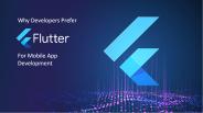 Why Developers Prefer Flutter for Mobile APP Development