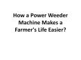 How a Power Weeder Machine Makes a Farmer's Life Easier? PowerPoint PPT Presentation