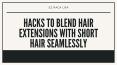 Hacks To Blend Hair Extensions With Short Hair Seamlessly PowerPoint PPT Presentation