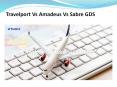 Travelport Vs Amadeus Vs Sabre GDS PowerPoint PPT Presentation