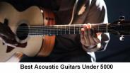 Best Acoustic Guitars Under 5000