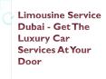 Limousine Service Dubai - Get The Luxury Car Services At Your Door PowerPoint PPT Presentation