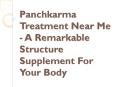Panchkarma Treatment Near Me - A Remarkable Structure Supplement For Your Body PowerPoint PPT Presentation
