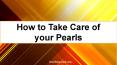 How to Take Care of your Pearls PowerPoint PPT Presentation