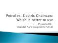 Petrol vs. Electric Chainsaw: Which is better to use PowerPoint PPT Presentation
