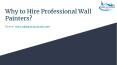 Why to Hire Professional Wall Painters? PowerPoint PPT Presentation