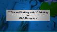 7 Tips on Working with 3D Printing for CAD Designers PowerPoint PPT Presentation
