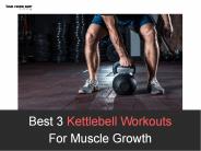 Best 3 Kettlebell Workouts For Muscle Growth