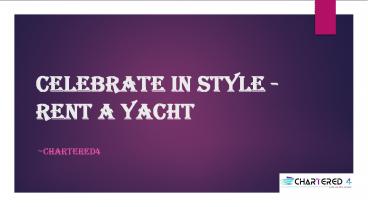 Celebrate In Style - Rent A Yacht