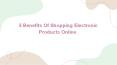 5 Benefits Of Shopping Electronic Products Online PowerPoint PPT Presentation