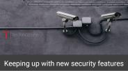 Keeping up with the security features