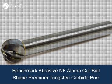 Aluma Cut Ball Shape Premium Tungsten Carbide Burr