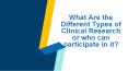 What Are the Different Types of Clinical Research or who can participate in it? PowerPoint PPT Presentation