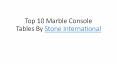 Top 10 Marble Console Tables By Stone International PowerPoint PPT Presentation