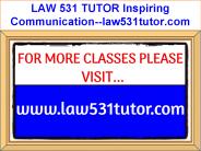 LAW 531 TUTOR Inspiring Communication--law531tutor.com