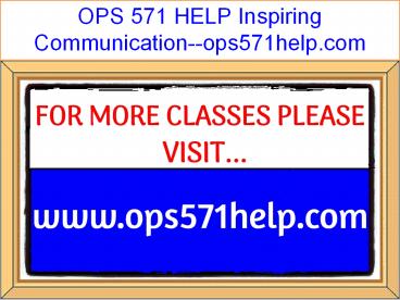 OPS 571 HELP Inspiring Communication--ops571help.com