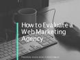 How to Evaluate a Web Marketing Agency PowerPoint PPT Presentation