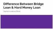 Difference Between Bridge Loan & Hard Money Loan