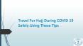 Travel For Hajj During COVID 19 Safely Using These Tips PowerPoint PPT Presentation