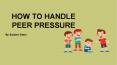 How to Handle Peer Pressure PowerPoint PPT Presentation