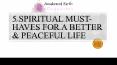 5 Spiritual Must-haves For a Better & Peaceful Life PowerPoint PPT Presentation