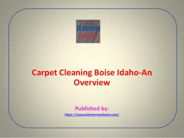Carpet Cleaning Boise Idaho-An Overview