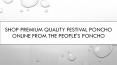Shop Premium Quality Festival Poncho Online from The People's Poncho PowerPoint PPT Presentation
