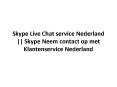 SKYPE LIVE CHAT SERVICE NEDERLAND || SKYPE NEEM CONTACT OP MET KLANTENSERVICE NEDERLAND PowerPoint PPT Presentation