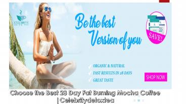 Choose the Best 28 Day Fat Burning Mocha Coffee |celebritydetoxtea