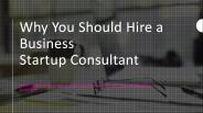Why You Should Hire a Business Startup Consultant