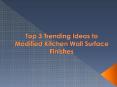Top 3 Trending Ideas to Modified Kitchen Wall Surface Finishes PowerPoint PPT Presentation
