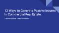 12 Ways to Generate Passive Income In Commercial Real Estate PowerPoint PPT Presentation