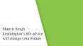 Manvir Singh Leamington’s life advice will change your Future PowerPoint PPT Presentation