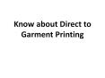Know about Direct to Garment Printing PowerPoint PPT Presentation