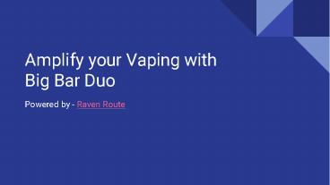 Amplify Your Vaping with Big Bar Duo