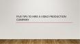 Five Tips to Hire a Video Production Company PowerPoint PPT Presentation