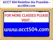 ACCT 504 Redefine the Possible--acct504.com