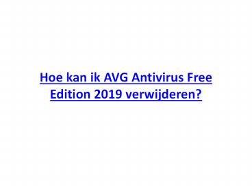 HOE KAN IK AVG ANTIVIRUS FREE EDITION 2019 VERWIJDEREN?