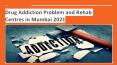 Top Drug Rehabilitation Centre in Mumbai 2021 PowerPoint PPT Presentation