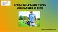5 Wild Golf Shirt Types You Can Get in 2021 PowerPoint PPT Presentation