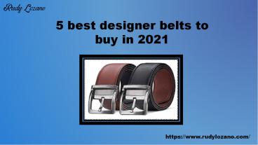 5 best designer belts to buy in 2021